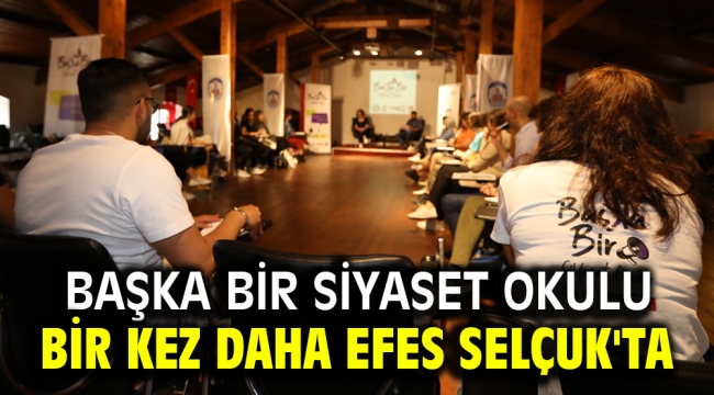 Başka bir siyaset okulu bir kez daha Efes Selçuk'ta