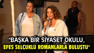 "Başka Bir Siyaset Okulu, Efes Selçuklu Romanlarla Buluştu"