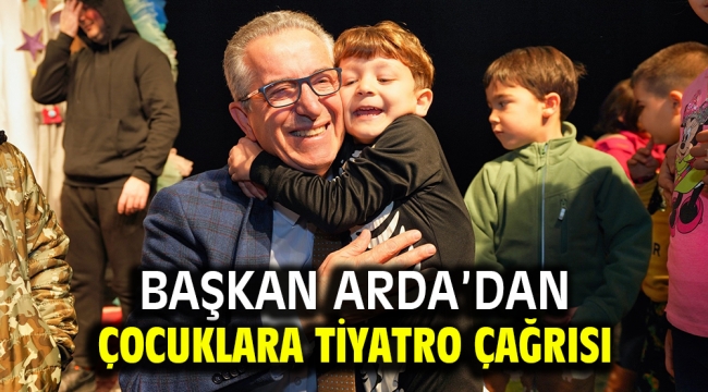  Başkan Arda'dan çocuklara tiyatro çağrısı