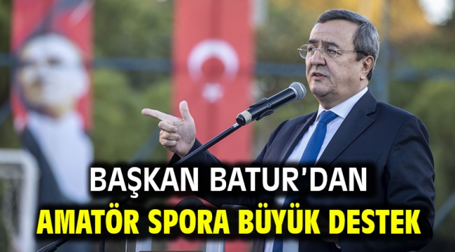 Başkan Batur'dan amatör spora büyük destek