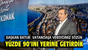 Başkan Batur: Vatandaşa verdiğimiz sözün yüzde 90'ını yerine getirdik