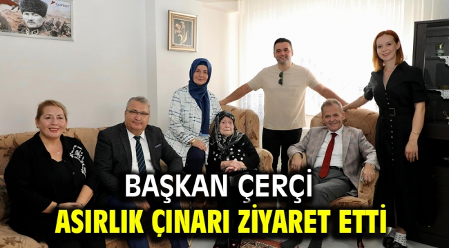 Başkan Çerçi Asırlık Çınarı Ziyaret Etti