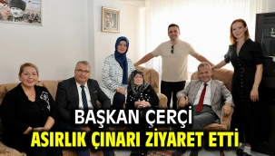 Başkan Çerçi Asırlık Çınarı Ziyaret Etti