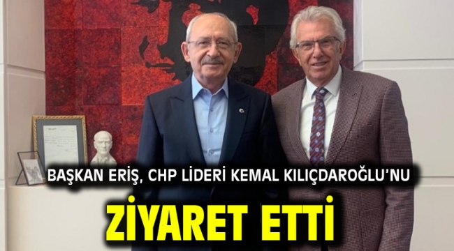 Başkan Eriş, CHP Lideri Kemal Kılıçdaroğlu'nu ziyaret etti