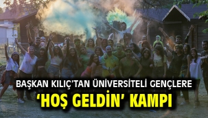 Başkan Kılıç'tan üniversiteli gençlere 'hoş geldin' kampı