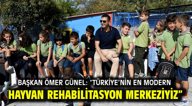 BAŞKAN ÖMER GÜNEL: "TÜRKİYE'NİN EN MODERN HAYVAN REHABİLİTASYON MERKEZİYİZ"