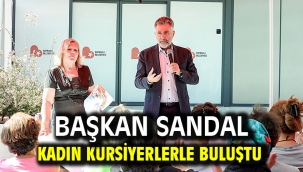 Başkan Sandal kadın kursiyerlerle buluştu