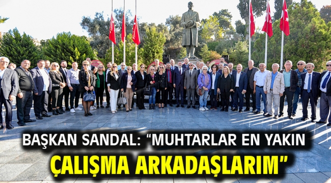 Başkan Sandal: "Muhtarlar en yakın çalışma arkadaşlarım"