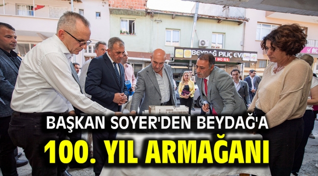 Başkan Soyer'den Beydağ'a 100. yıl armağanı