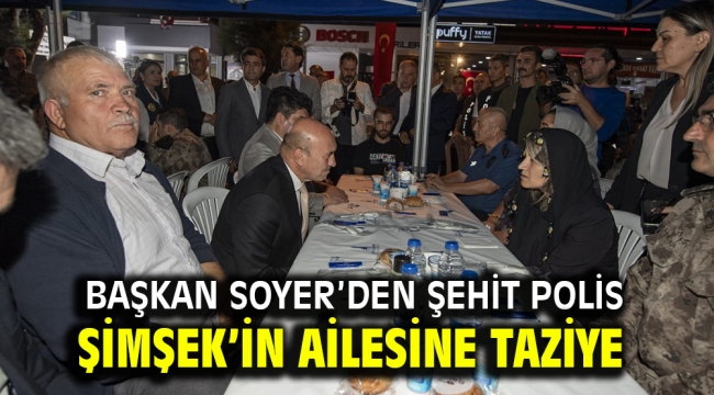 Başkan Soyer'den Şehit Polis Şimşek'in ailesine taziye 