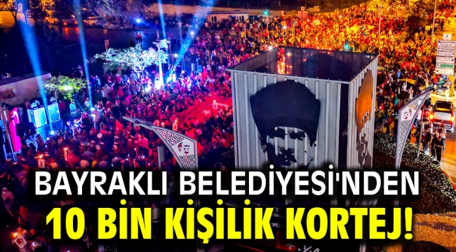 Bayraklı Belediyesi'nden 10 bin kişilik kortej!