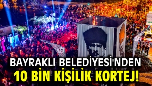 Bayraklı Belediyesi'nden 10 bin kişilik kortej!