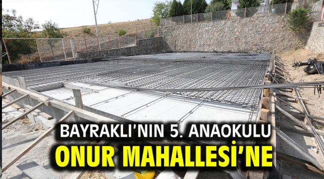 Bayraklı'nın 5. anaokulu Onur Mahallesi'ne