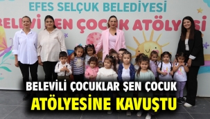 BELEVİLİ ÇOCUKLAR ŞEN ÇOCUK ATÖLYESİNE KAVUŞTU 