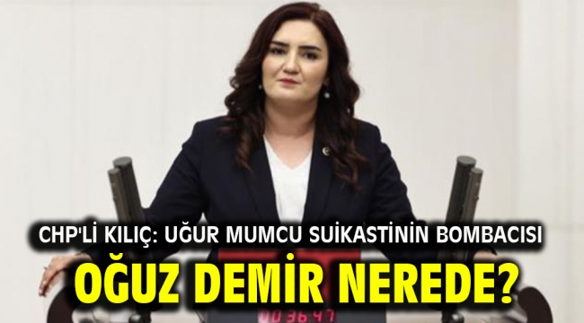 Chp'li Kılıç: Uğur Mumcu Suikastinin Bombacısı Oğuz Demir Nerede? 