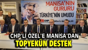 CHP'li Özel'e Manisa'dan Topyekün Destek