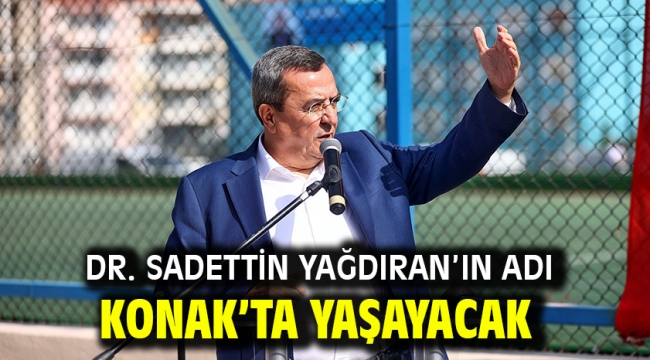 Dr. Sadettin Yağdıran'ın adı Konak'ta yaşayacak