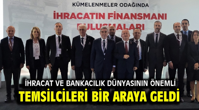 İhracat ve bankacılık dünyasının önemli temsilcileri bir araya geldi