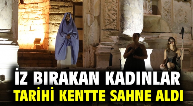 İz Bırakan Kadınlar Tarihi Kentte Sahne Aldı