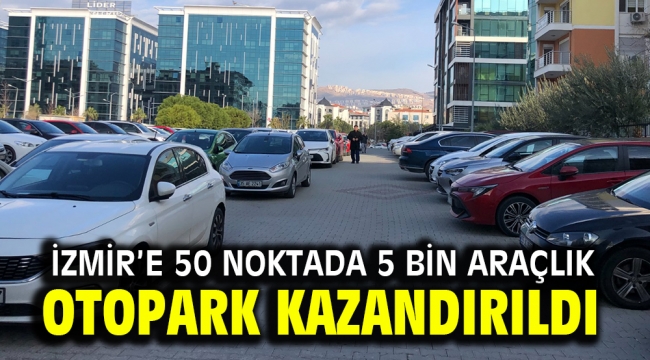 İzmir'e 50 noktada 5 bin araçlık otopark kazandırıldı