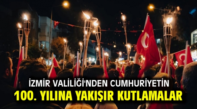 İzmir Valiliği'nden Cumhuriyetin 100. Yılına yakışır kutlamalar