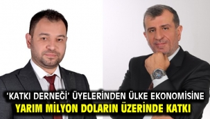 'Katkı Derneği' üyelerinden ülke ekonomisine yarım milyon doların üzerinde katkı