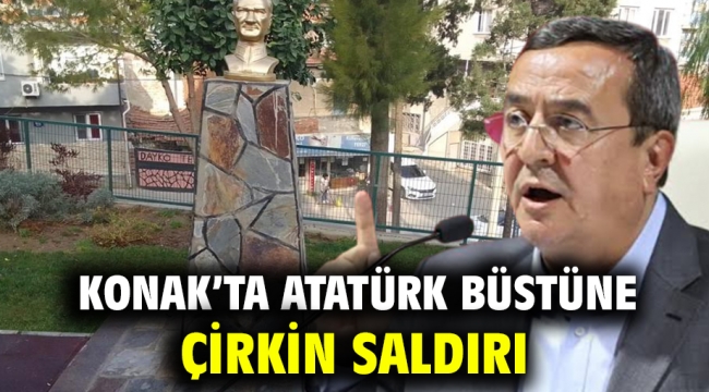 Konak'ta Atatürk Büstüne Çirkin Saldırı