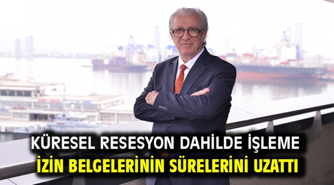 Küresel resesyon dahilde işleme izin belgelerinin sürelerini uzattı