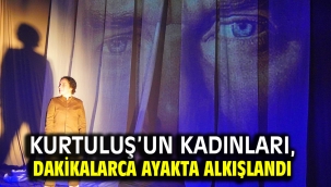  Kurtuluş'un Kadınları,  Dakikalarca Ayakta Alkışlandı