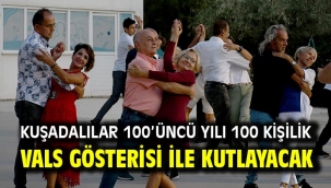 Kuşadalılar 100'üncü Yılı 100 Kişilik Vals Gösterisi İle Kutlayacak 