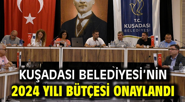 Kuşadası Belediyesi'nin 2024 Yılı Bütçesi Onaylandı