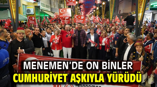 Menemen'de On Binler Cumhuriyet Aşkıyla Yürüdü