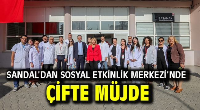 Sandal'dan Sosyal Etkinlik Merkezi'nde çifte müjde