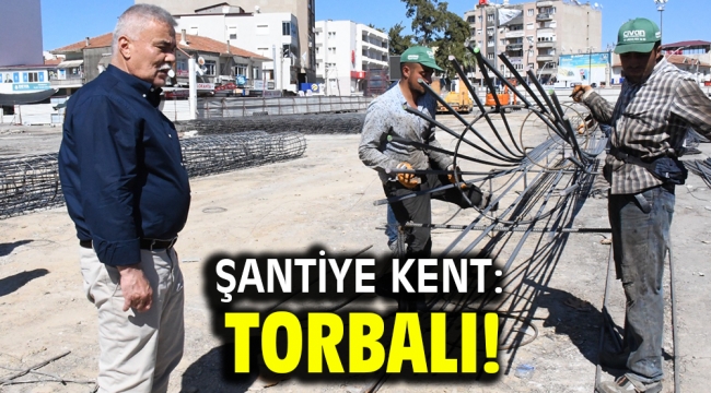 Şantiye Kent: Torbalı!