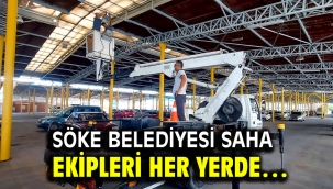 SÖKE BELEDİYESİ SAHA EKİPLERİ HER YERDE…