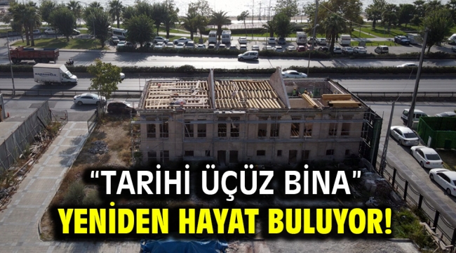 "Tarihi Üçüz Bina" yeniden hayat buluyor!