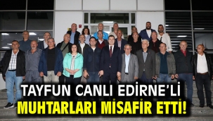 Tayfun Canlı Edirne'li muhtarları misafir etti!