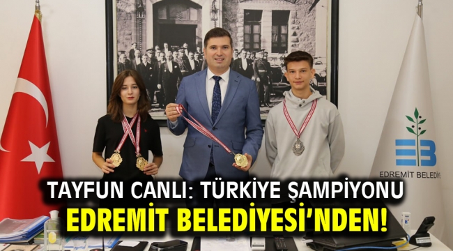 Tayfun Canlı: Türkiye Şampiyonu Edremit Belediyesi'nden!