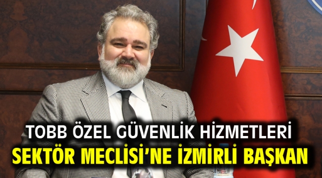 TOBB Özel Güvenlik Hizmetleri Sektör Meclisi'ne İzmirli Başkan