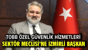 TOBB Özel Güvenlik Hizmetleri Sektör Meclisi'ne İzmirli Başkan