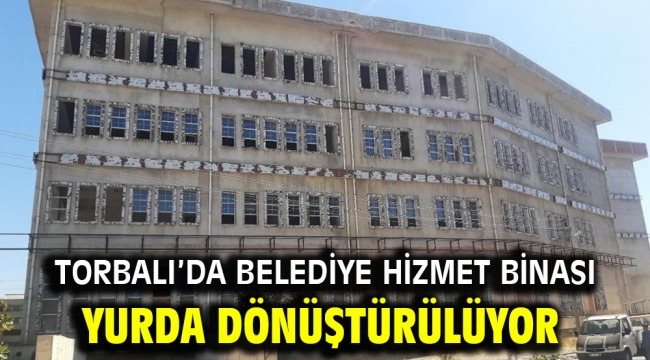 Torbalı'da belediye hizmet binası yurda dönüştürülüyor