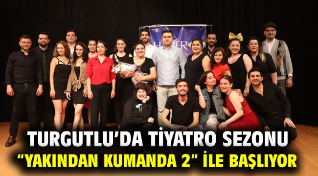 Turgutlu'da Tiyatro Sezonu "Yakından Kumanda 2" ile Başlıyor