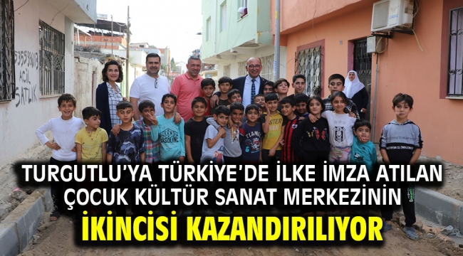 Turgutlu'ya Türkiye'de İlke İmza Atılan Çocuk Kültür Sanat Merkezinin İkincisi Kazandırılıyor 