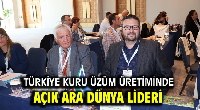 Türkiye kuru üzüm üretiminde açık ara dünya lideri