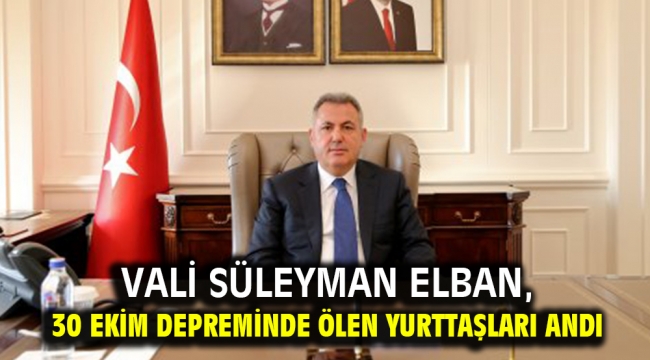 Vali Süleyman Elban, 30 Ekim Depreminde ölen yurttaşları andı