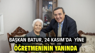 Başkan Batur, 24 Kasım'da yine öğretmeninin yanında