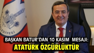 Başkan Batur'dan 10 Kasım mesajı: Atatürk özgürlüktür