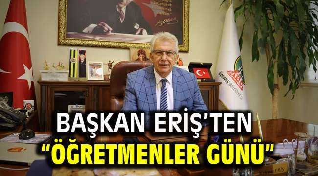 Başkan Eriş'ten "Öğretmenler Günü" mesajı