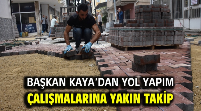 Başkan Kaya'dan yol yapım çalışmalarına yakın takip