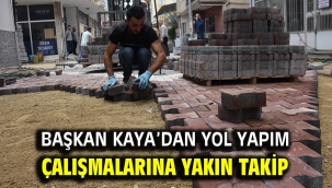 Başkan Kaya'dan yol yapım çalışmalarına yakın takip